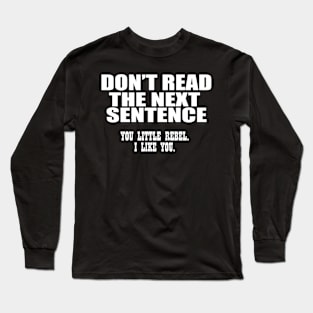 don't  read the next sentence Long Sleeve T-Shirt